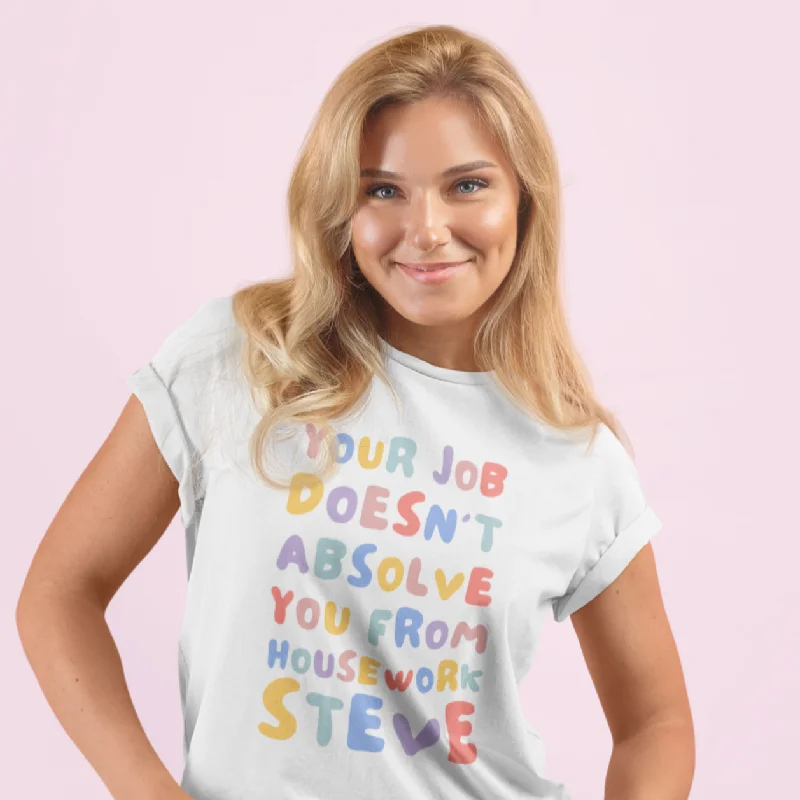 Your Job Doesn’t Absolve You From Housework Steve Unisex t-shirt