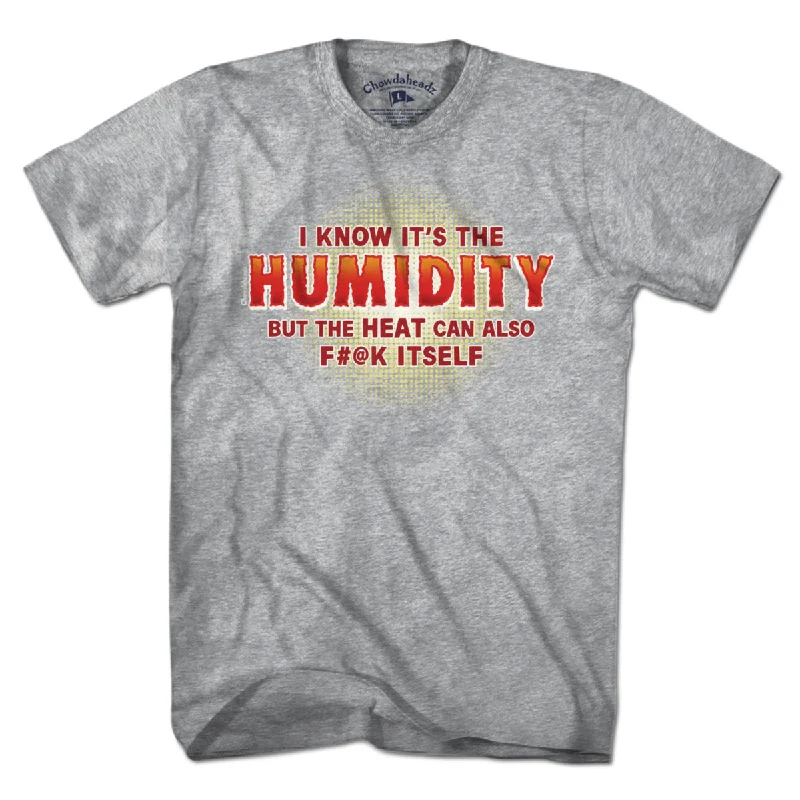 I Know It's The Humidity T-Shirt